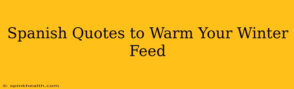 Spanish Quotes to Warm Your Winter Feed