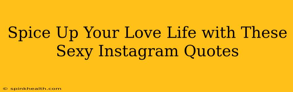 Spice Up Your Love Life with These Sexy Instagram Quotes