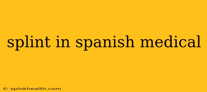 splint in spanish medical
