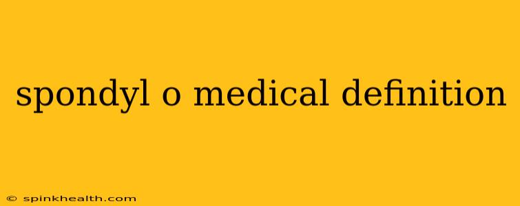 spondyl o medical definition