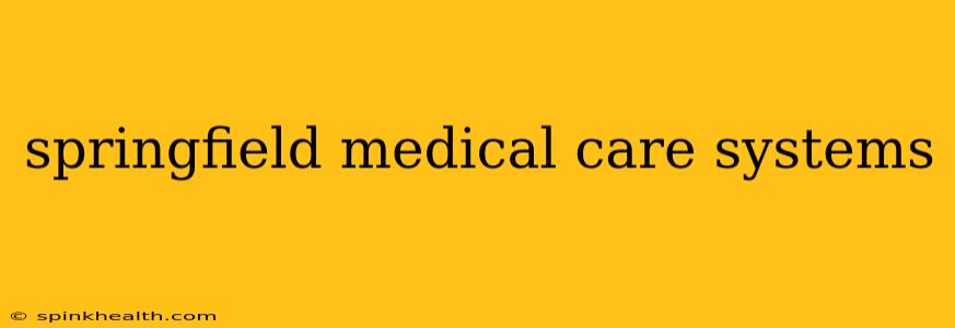 springfield medical care systems