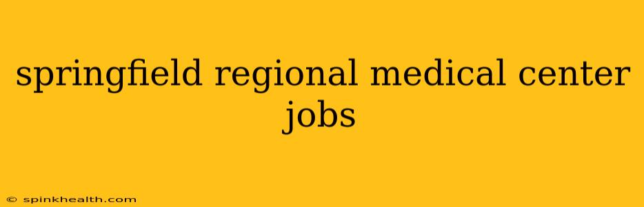 springfield regional medical center jobs