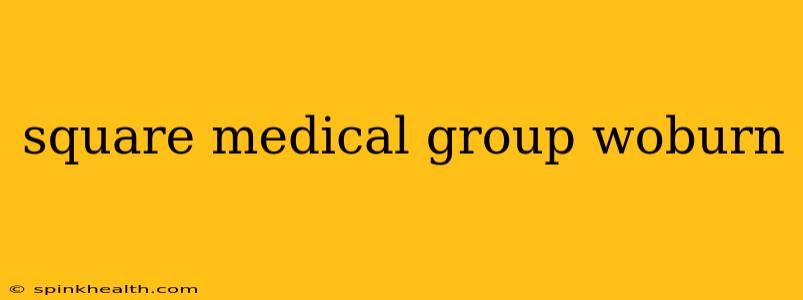 square medical group woburn