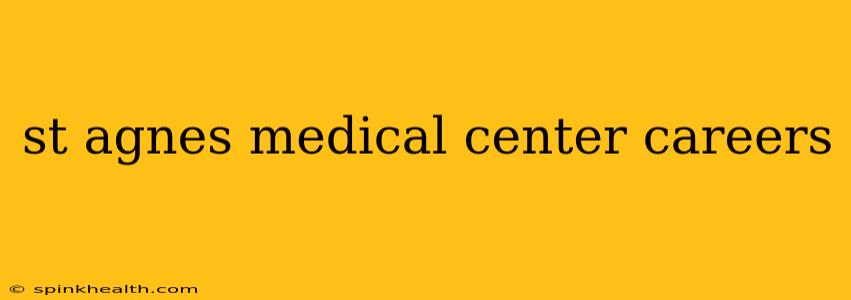 st agnes medical center careers