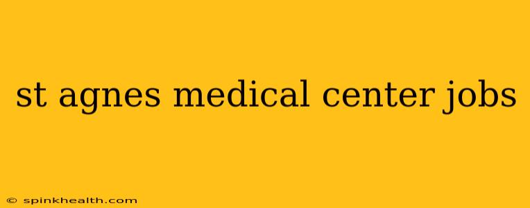 st agnes medical center jobs