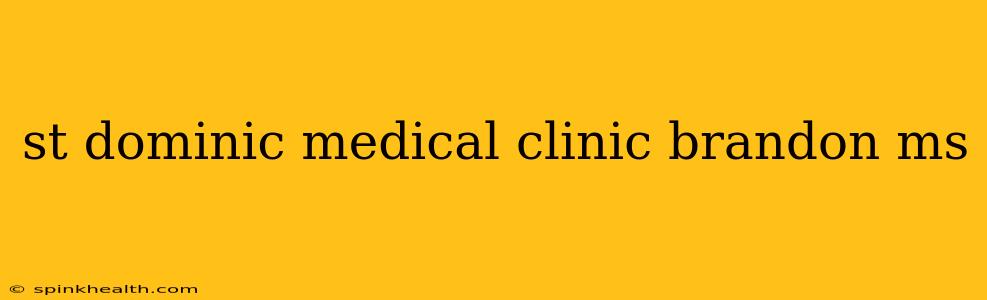 st dominic medical clinic brandon ms