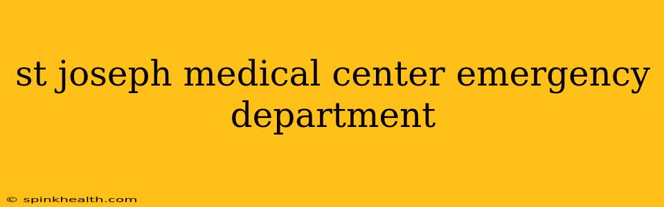 st joseph medical center emergency department