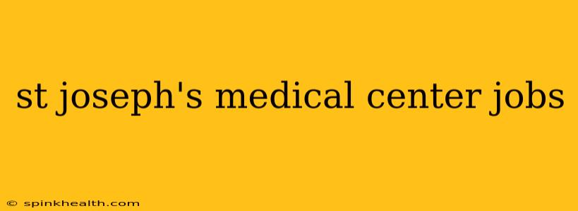 st joseph's medical center jobs
