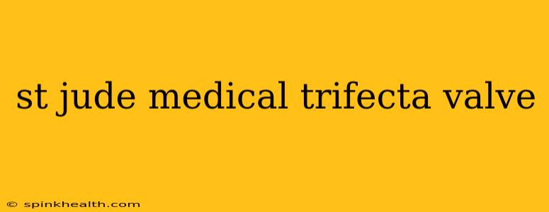 st jude medical trifecta valve