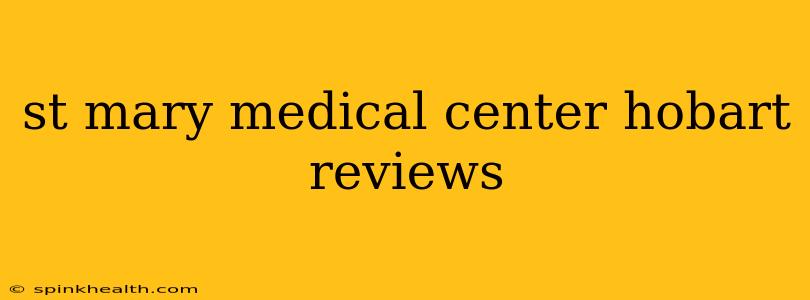 st mary medical center hobart reviews