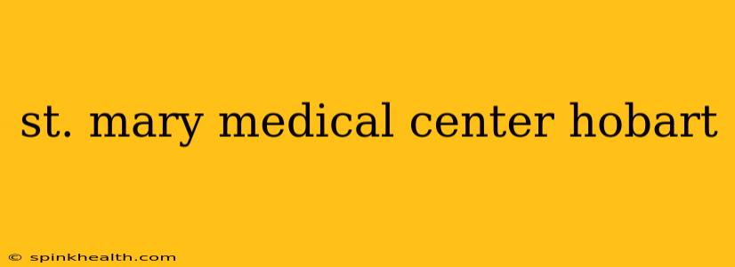 st. mary medical center hobart