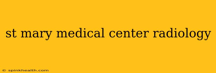 st mary medical center radiology
