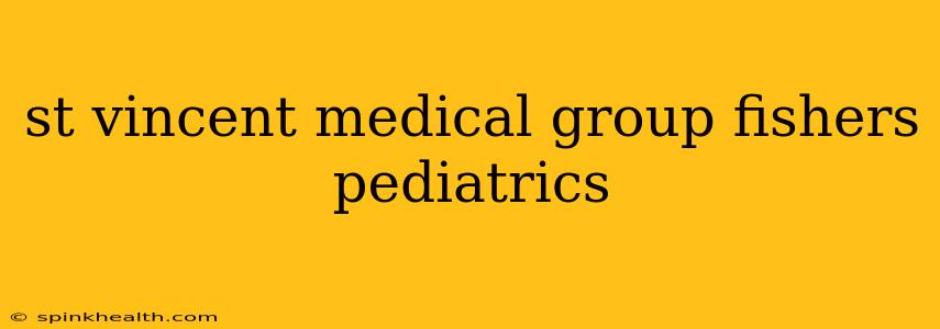 st vincent medical group fishers pediatrics