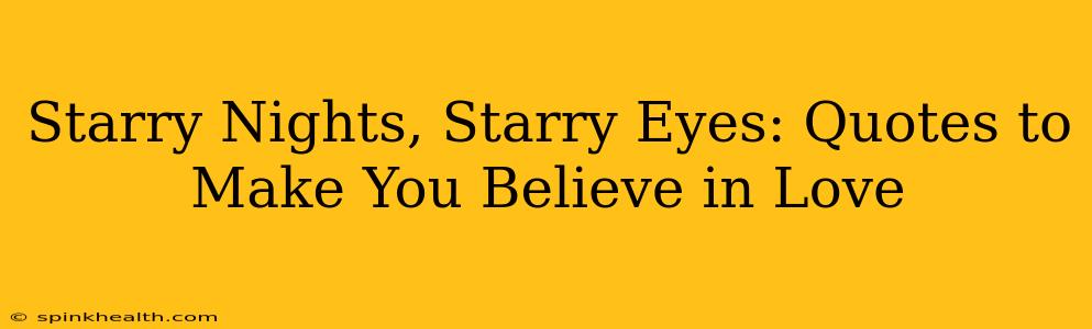 Starry Nights, Starry Eyes: Quotes to Make You Believe in Love