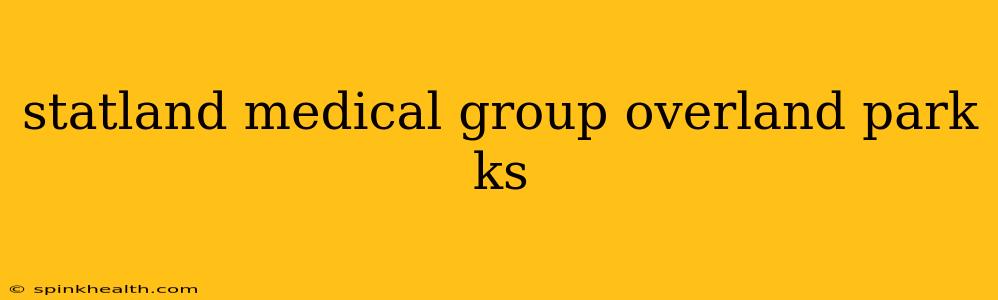 statland medical group overland park ks