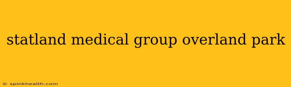 statland medical group overland park