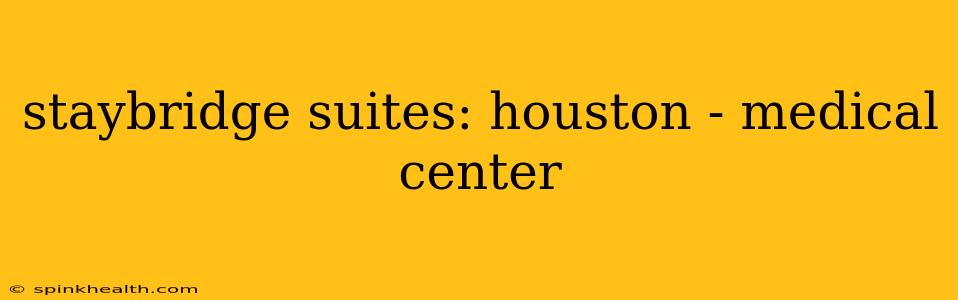 staybridge suites: houston - medical center