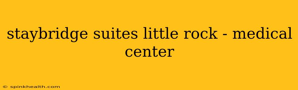 staybridge suites little rock - medical center