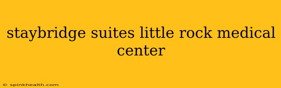 staybridge suites little rock medical center
