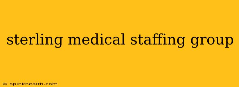 sterling medical staffing group