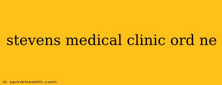 stevens medical clinic ord ne