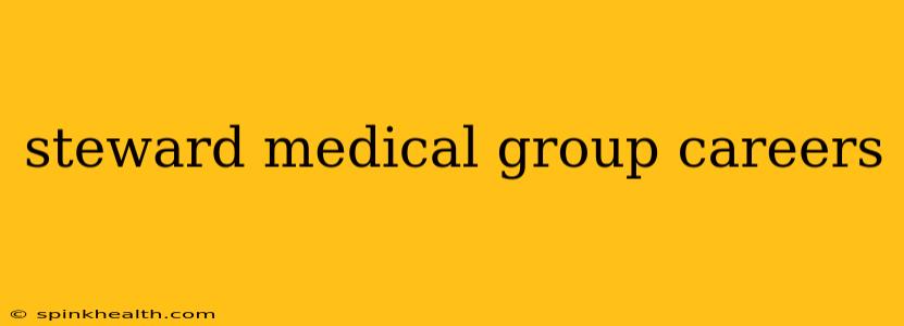 steward medical group careers