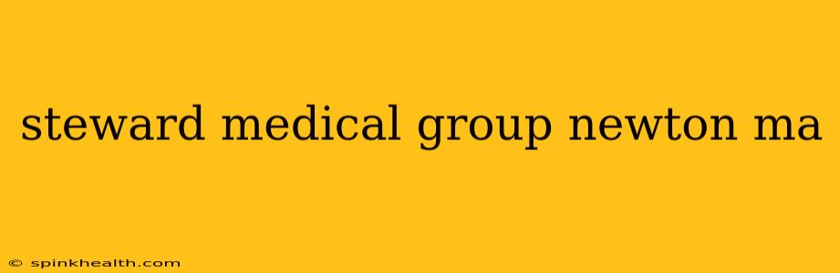 steward medical group newton ma