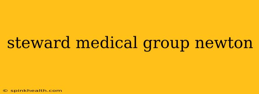 steward medical group newton