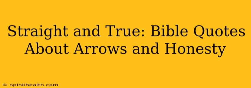 Straight and True: Bible Quotes About Arrows and Honesty