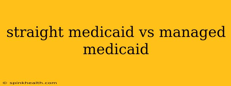 straight medicaid vs managed medicaid