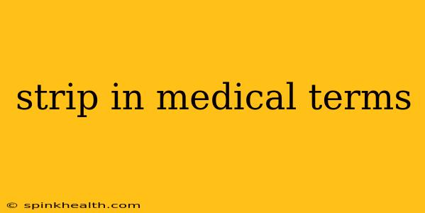 strip in medical terms