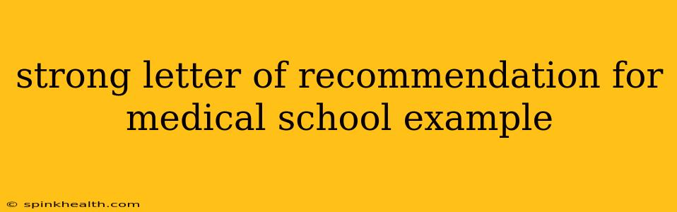 strong letter of recommendation for medical school example