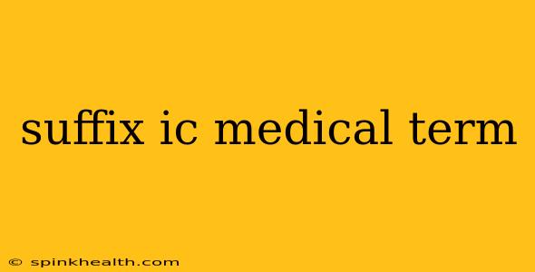 suffix ic medical term