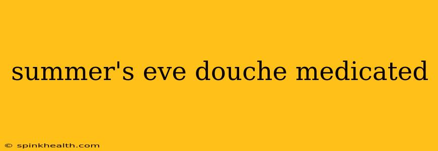 summer's eve douche medicated