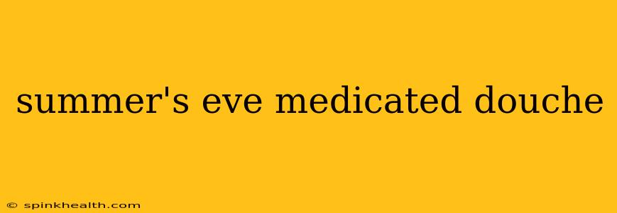 summer's eve medicated douche