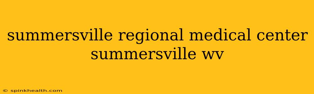 summersville regional medical center summersville wv