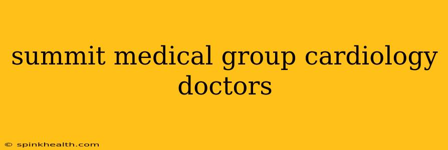 summit medical group cardiology doctors