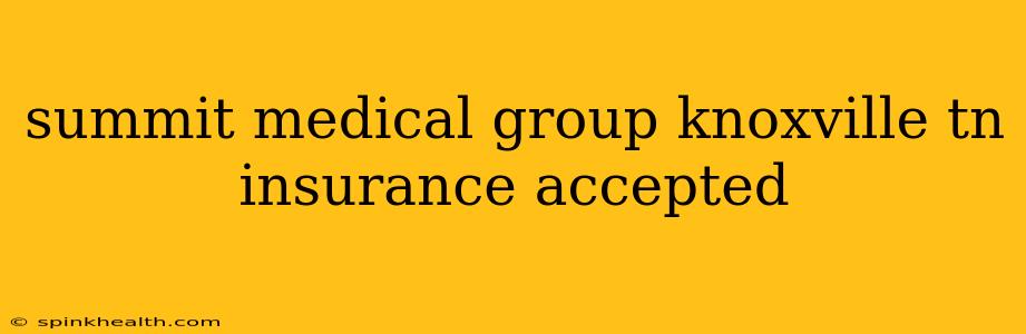 summit medical group knoxville tn insurance accepted