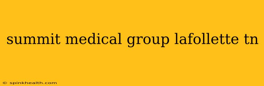 summit medical group lafollette tn