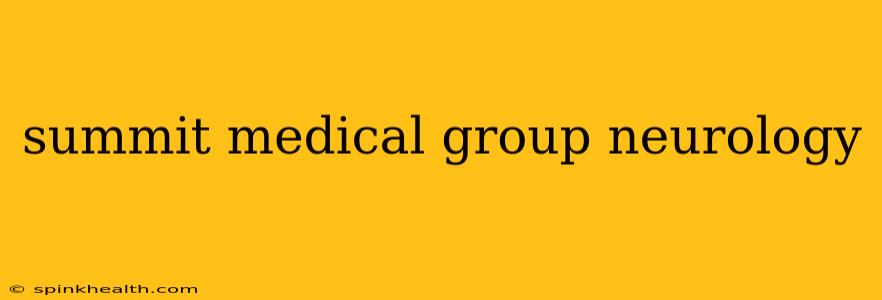 summit medical group neurology