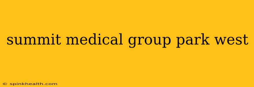 summit medical group park west