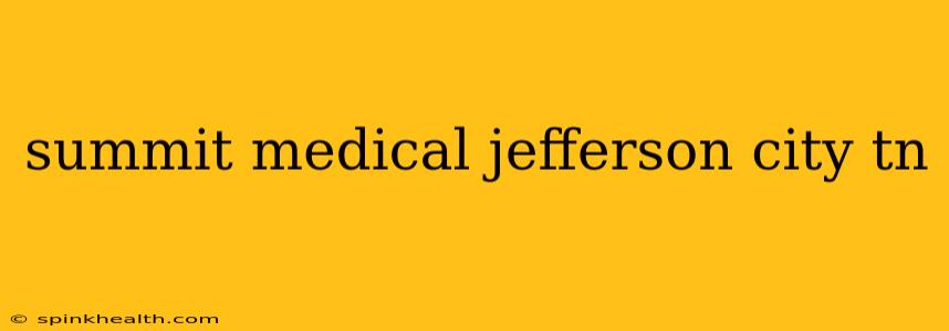 summit medical jefferson city tn