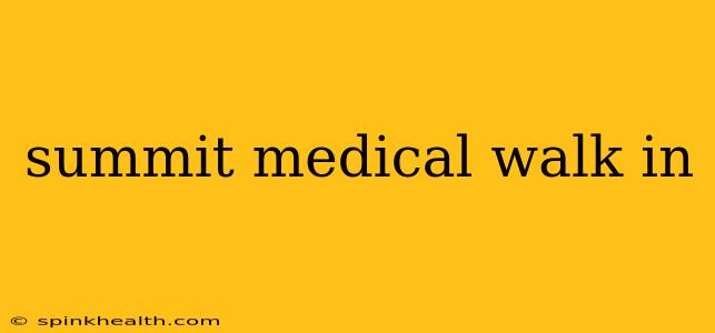 summit medical walk in