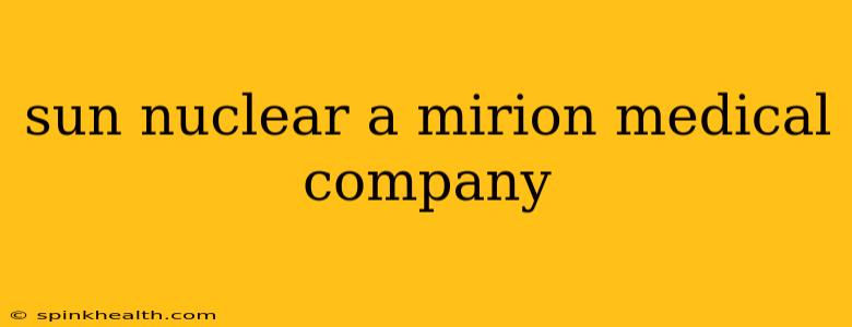 sun nuclear a mirion medical company