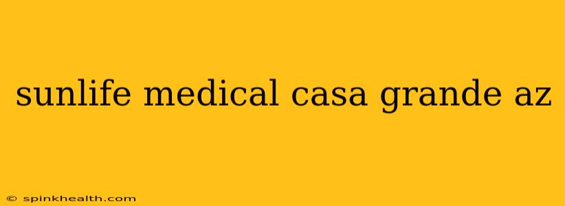 sunlife medical casa grande az