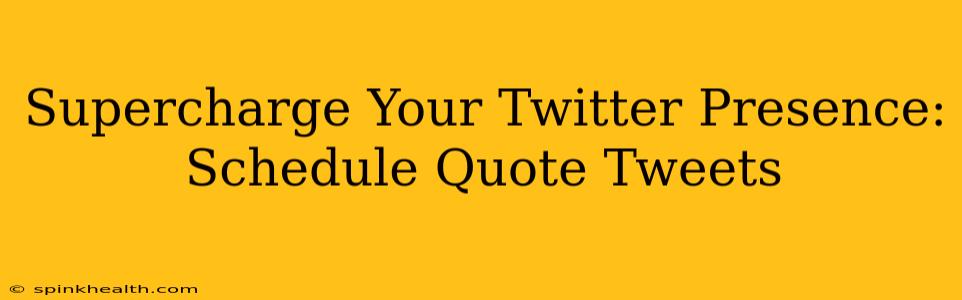 Supercharge Your Twitter Presence: Schedule Quote Tweets