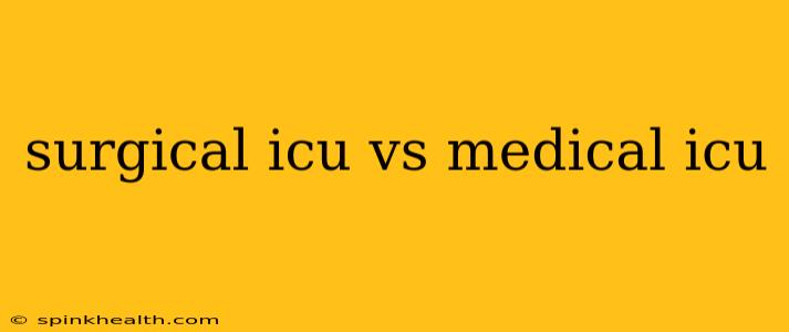 surgical icu vs medical icu