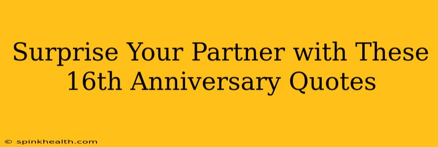 Surprise Your Partner with These 16th Anniversary Quotes
