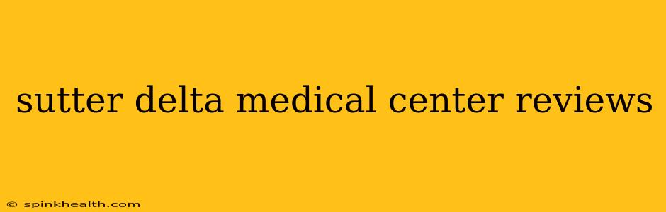 sutter delta medical center reviews
