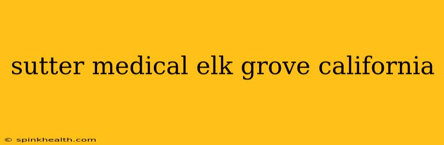 sutter medical elk grove california